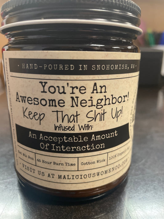 Your An Awesome Neighbor Keep That Shit Up!